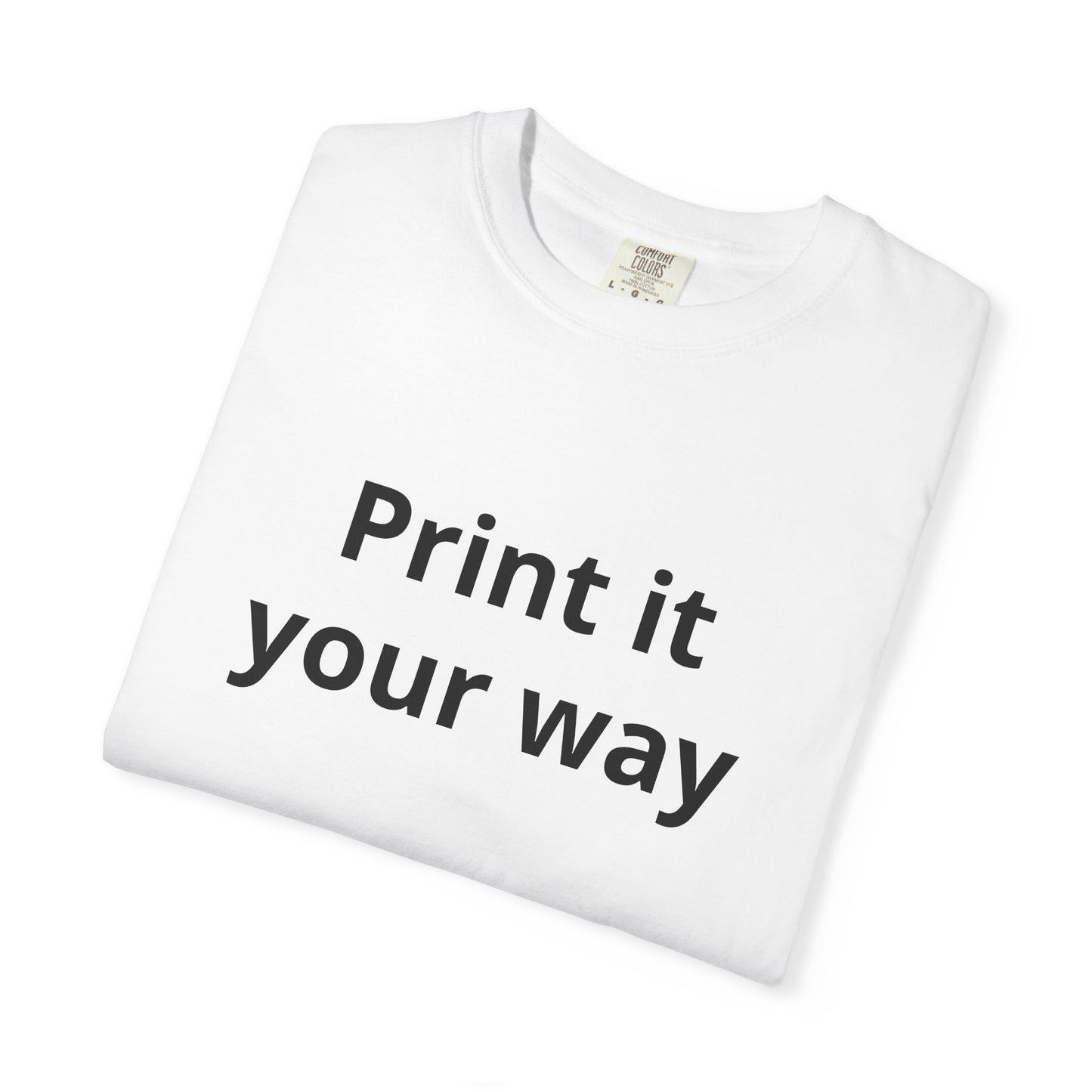 Customizable Print It Your Way T‑Shirt