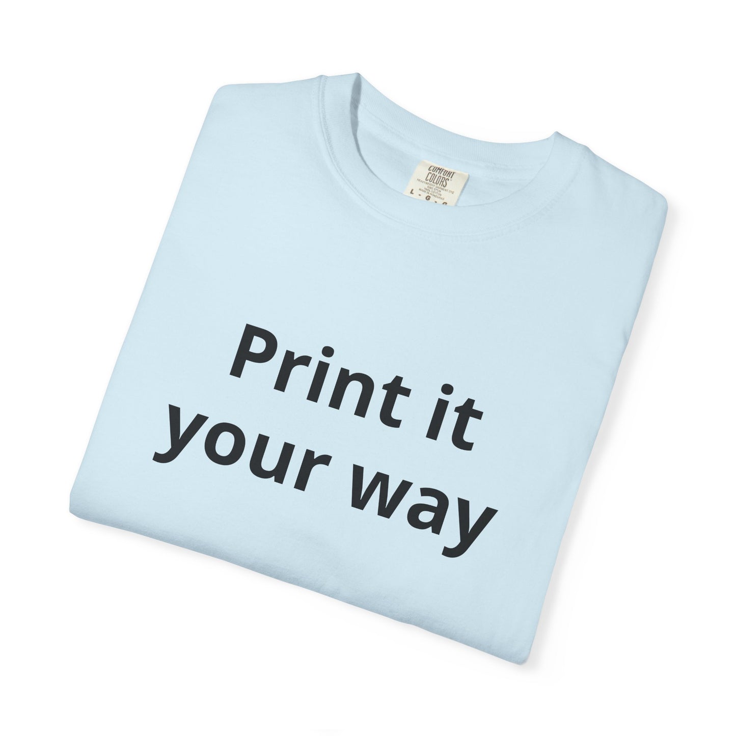 Customizable Print It Your Way T‑Shirt