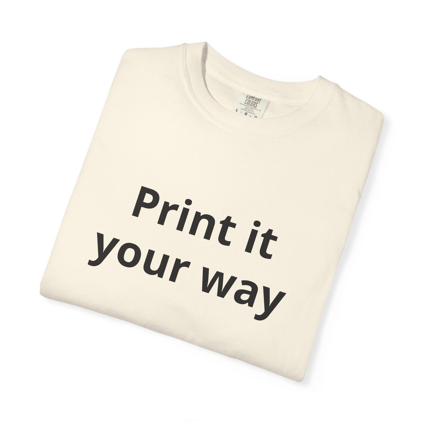 Customizable Print It Your Way T‑Shirt