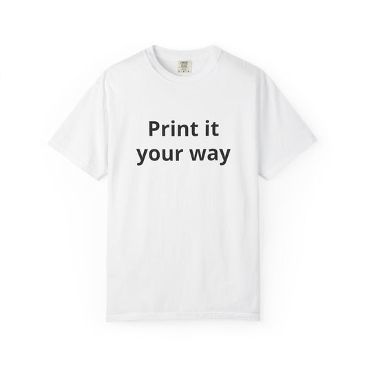 Customizable Print It Your Way T‑Shirt