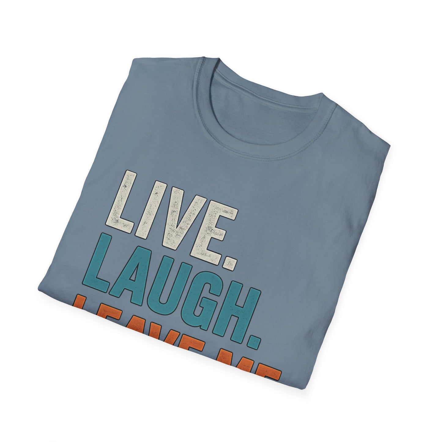 Live Laugh Leave Me Alone Shirt | Funny Introvert Graphic Tee | TeesRus716.com