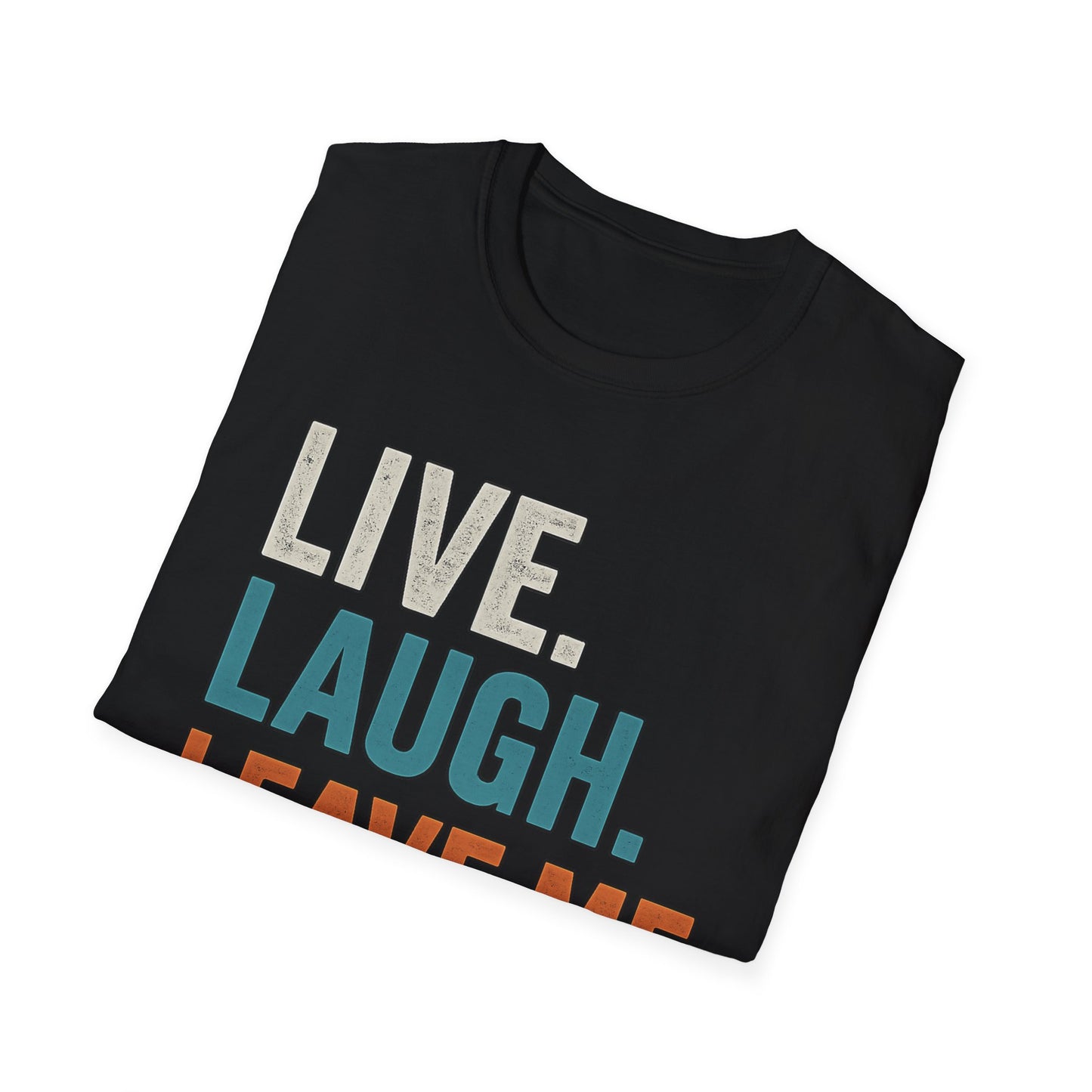Live Laugh Leave Me Alone Shirt | Funny Introvert Graphic Tee | TeesRus716.com