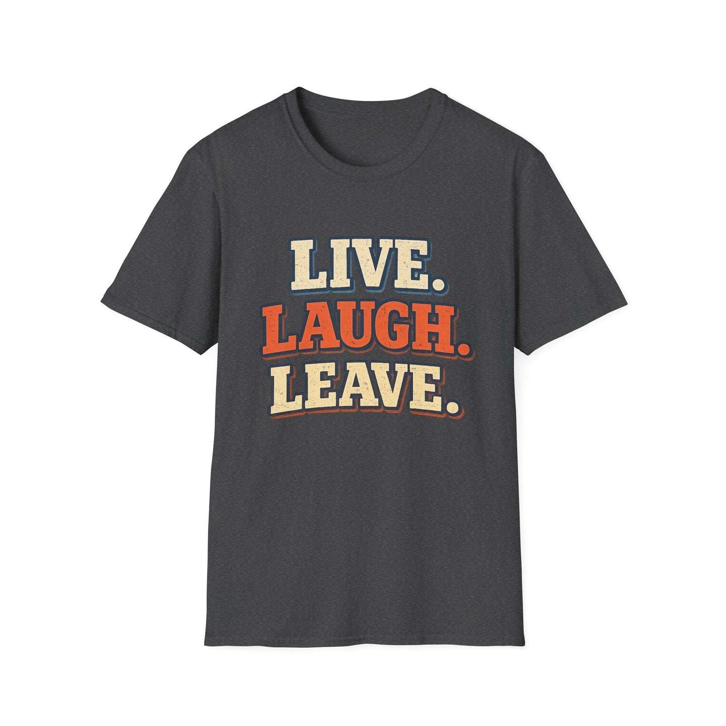 Live Laugh Leave Retro T-Shirt | Vintage Funny Graphic Tee | TeesRus716.com